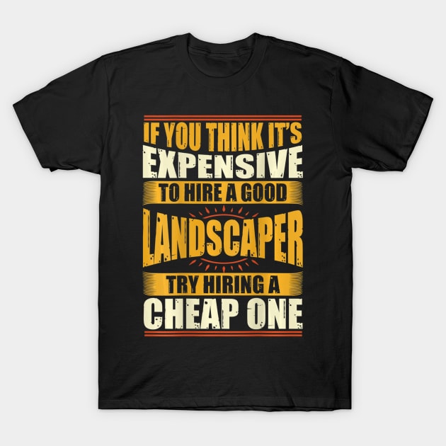 Funny Landscaper Landscaping Gifts T-Shirt by Olegpavlovmmo